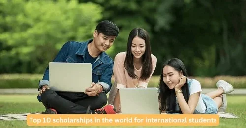 top 10 scholarships in the world for international students